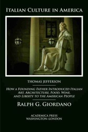 Cover image for Italian Culture in America: How a Founding Father Introduced Italian Art, Architecture, Food, Wine, and Liberty to the American People