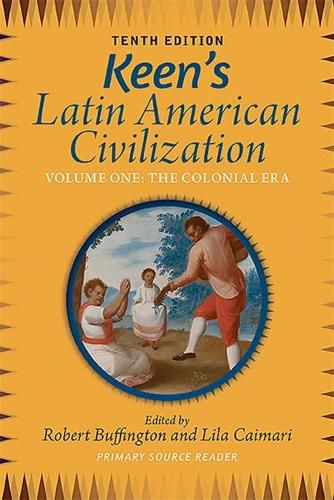 Cover image for Keen's Latin American Civilization, Volume 1: A Primary Source Reader, Volume One: The Colonial Era