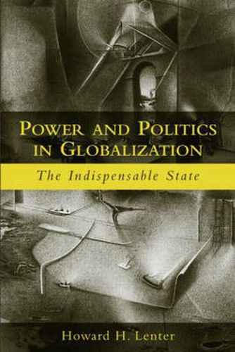 Cover image for Power and Politics in Globalization: The Indispensable State