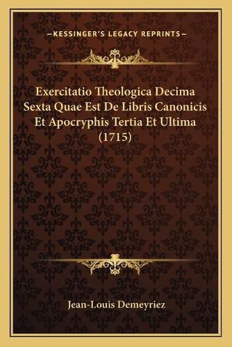 Cover image for Exercitatio Theologica Decima Sexta Quae Est de Libris Canonicis Et Apocryphis Tertia Et Ultima (1715)