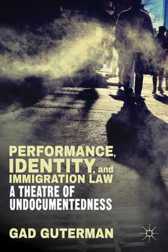 Cover image for Performance, Identity, and Immigration Law: A Theatre of Undocumentedness