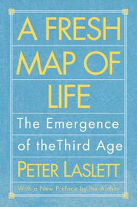 Cover image for A Fresh Map of Life: The Emergence of the Third Age