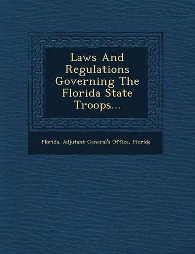 Cover image for Laws and Regulations Governing the Florida State Troops...