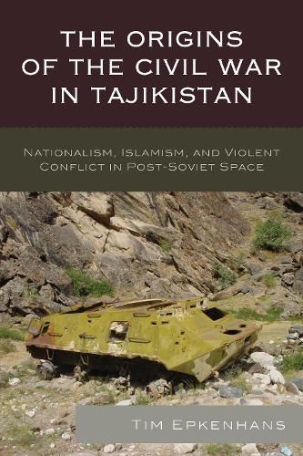 Cover image for The Origins of the Civil War in Tajikistan: Nationalism, Islamism, and Violent Conflict in Post-Soviet Space