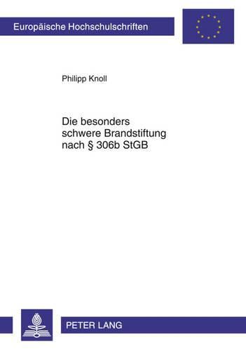 Cover image for Die Besonders Schwere Brandstiftung Nach  306b Stgb