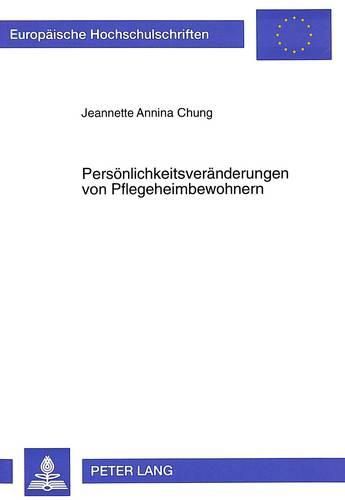 Cover image for Persoenlichkeitsveraenderungen Von Pflegeheimbewohnern: Zusammenhang Der Praemorbiden Persoenlichkeit Aelterer Pflegeheimbewohner Mit Kognitiven, Affektiven Und Verhaltensdefiziten