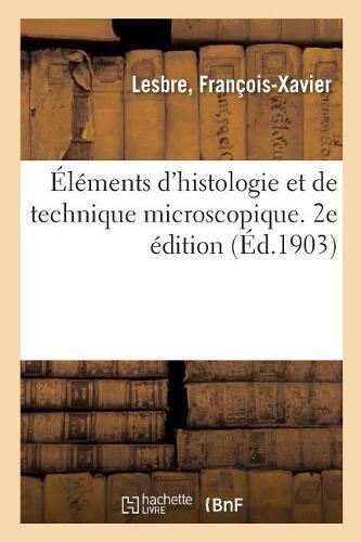 Elements d'Histologie Et de Technique Microscopique. 2e Edition