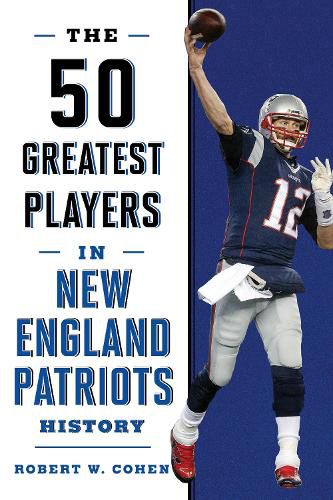 Cover image for The 50 Greatest Players in New England Patriots History