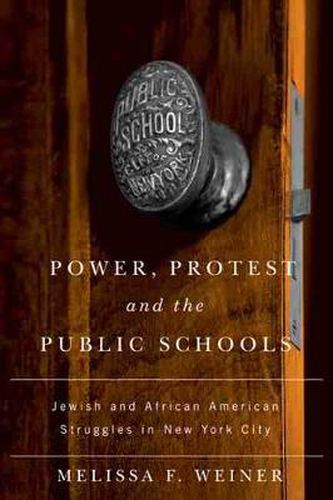 Cover image for Power, Protest, and the Public Schools: Jewish and African American Struggles in New York City