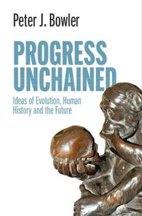 Cover image for Progress Unchained: Ideas of Evolution, Human History and the Future