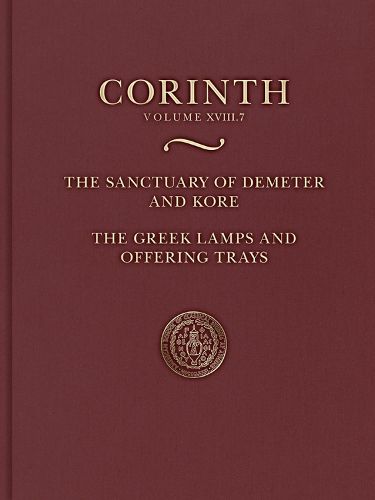 Cover image for The Sanctuary of Demeter and Kore: The Greek Lamps and Offering Trays