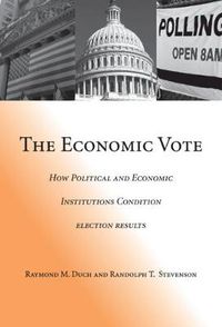 Cover image for The Economic Vote: How Political and Economic Institutions Condition Election Results