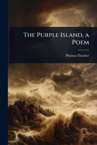 Cover image for The Purple Island, a Poem
