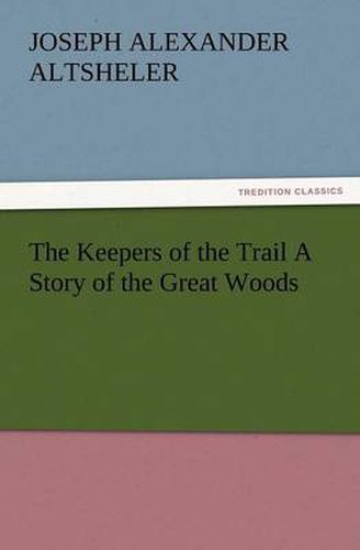 Cover image for The Keepers of the Trail a Story of the Great Woods
