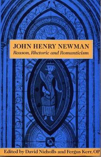 John Henry Newman: Reason, Rhetoric and Romanticism