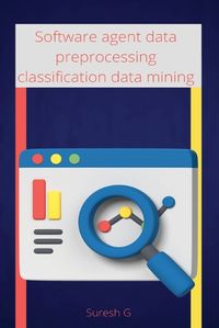 Cover image for Software agent data preprocessing classification data mining