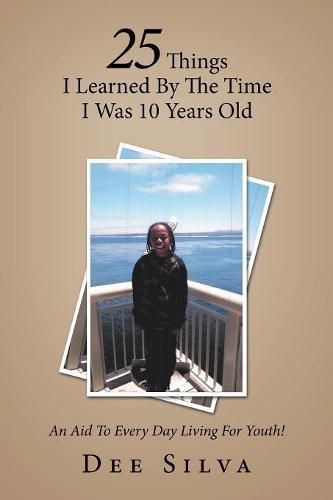 Cover image for 25 Things I Learned by the Time I Was 10 Years Old: An Aid to Every Day Living for Youth!