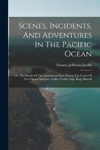 Scenes, Incidents, And Adventures In The Pacific Ocean