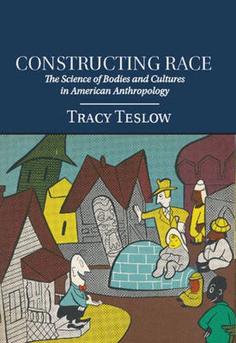 Constructing Race: The Science of Bodies and Cultures in American Anthropology