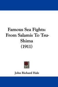 Cover image for Famous Sea Fights: From Salamis to Tsu-Shima (1911)