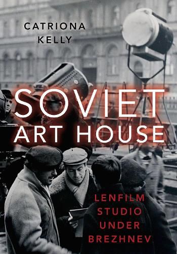 Cover image for Soviet Art House: Lenfilm Studio under Brezhnev