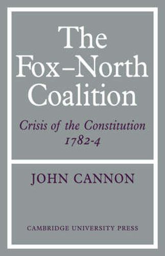 Cover image for The Fox-North Coalition: Crisis of the Constitution, 1782-4