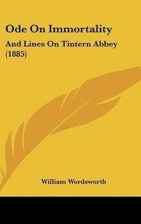 Cover image for Ode on Immortality: And Lines on Tintern Abbey (1885)