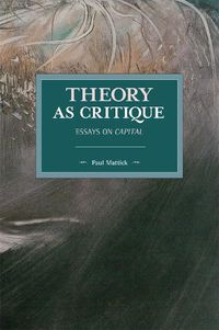 Cover image for Theory as Critique: Essays on Capital