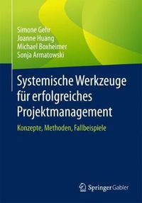 Cover image for Systemische Werkzeuge Fur Erfolgreiches Projektmanagement: Konzepte, Methoden, Fallbeispiele