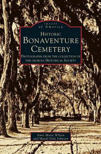 Cover image for Historic Bonaventure Cemetery: Photographs from the Collection of the Georgia Historical Society