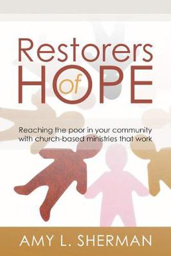 Cover image for Restorers of Hope: Reaching the Poor in Your Community with Church-Based Ministries That Work