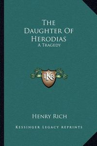 Cover image for The Daughter of Herodias: A Tragedy