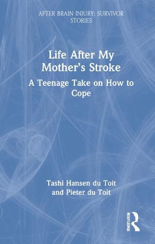 Cover image for Life After My Mother's Stroke: A Teenage Take on How to Cope