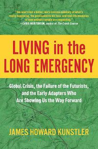 Cover image for Living in the Long Emergency