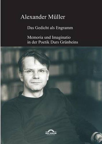 Das Gedicht als Engramm: Memoria und Imaginatio in der Poetik Durs Grunbeins