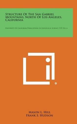 Cover image for Structure of the San Gabriel Mountains, North of Los Angeles, California: University of California Publications in Geological Science, V19, No. 6