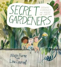 Cover image for Secret Gardeners: Growing a Community and Healing the Earth