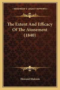 Cover image for The Extent and Efficacy of the Atonement (1840)