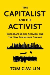 Cover image for The Capitalist and the Activist: Corporate Social Activism and the New Business of Change