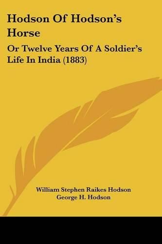 Cover image for Hodson of Hodson's Horse: Or Twelve Years of a Soldier's Life in India (1883)