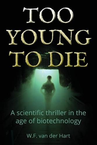 Cover image for Too young to die: A scientific thriller in the age of biotechnology