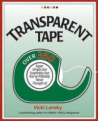 Cover image for Transparent Tape: Over 350 Super, Simple, and Surprising Uses You've Probably Never Thought of