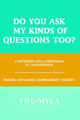 Cover image for Do You Ask My Kinds of Questions Too?: A Reverend and a Professor at Loggerheads