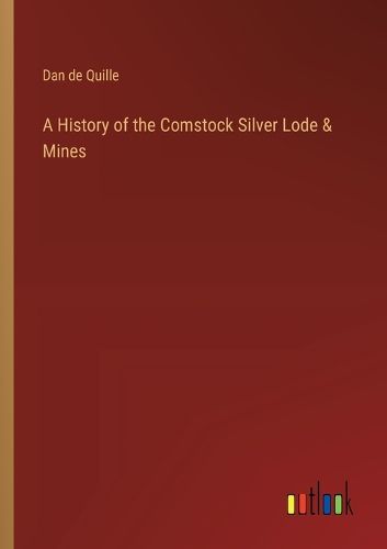 Cover image for A History of the Comstock Silver Lode & Mines