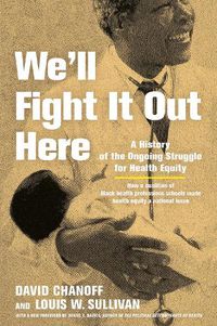 Cover image for We'll Fight It Out Here: A History of the Ongoing Struggle for Health Equity