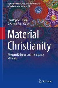 Cover image for Material Christianity: Western Religion and the Agency of Things