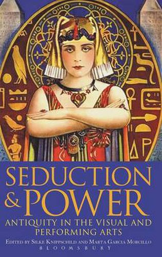 Cover image for Seduction and Power: Antiquity in the Visual and Performing Arts