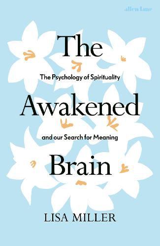 The Awakened Brain: The Psychology of Spirituality and Our Search for Meaning