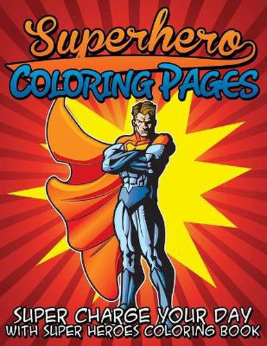 Cover image for Superhero Coloring Pages (Super Charge Your Day with Super Heroes Coloring Book)