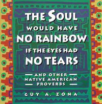 Cover image for Soul Would Have No Rainbow If the Eyes Had No Tears and Other Native Am